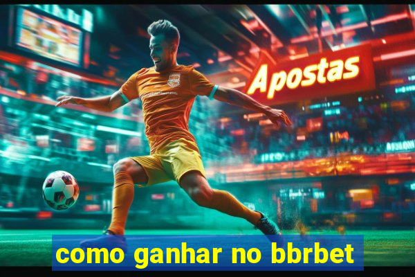 como ganhar no bbrbet